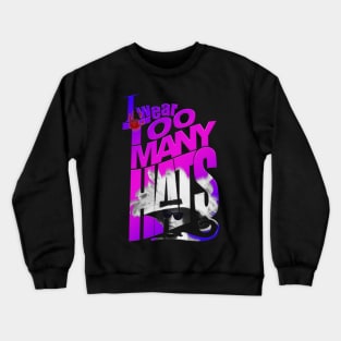 I wear too many hats Crewneck Sweatshirt